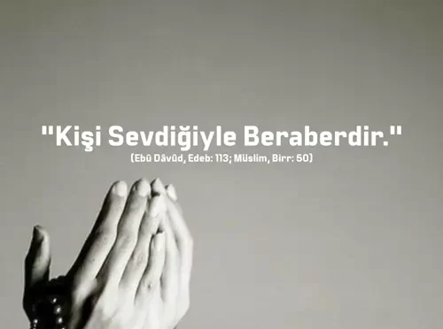 Kişi Sevdiğiyle Beraberdir