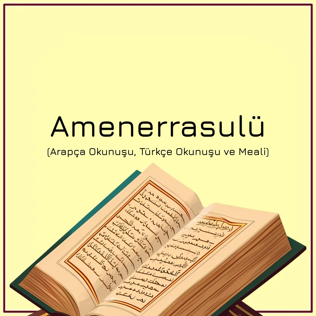 Amenerrasulü Arapça Okunuşu, Türkçe Okunuşu ve Meali