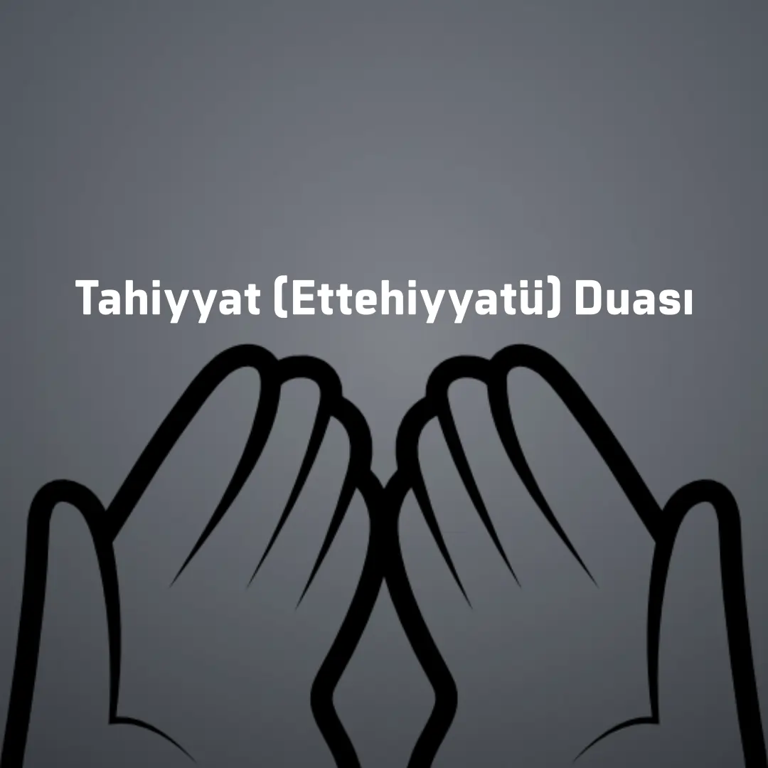 Tahiyyat (Ettehiyyatü) Duası
