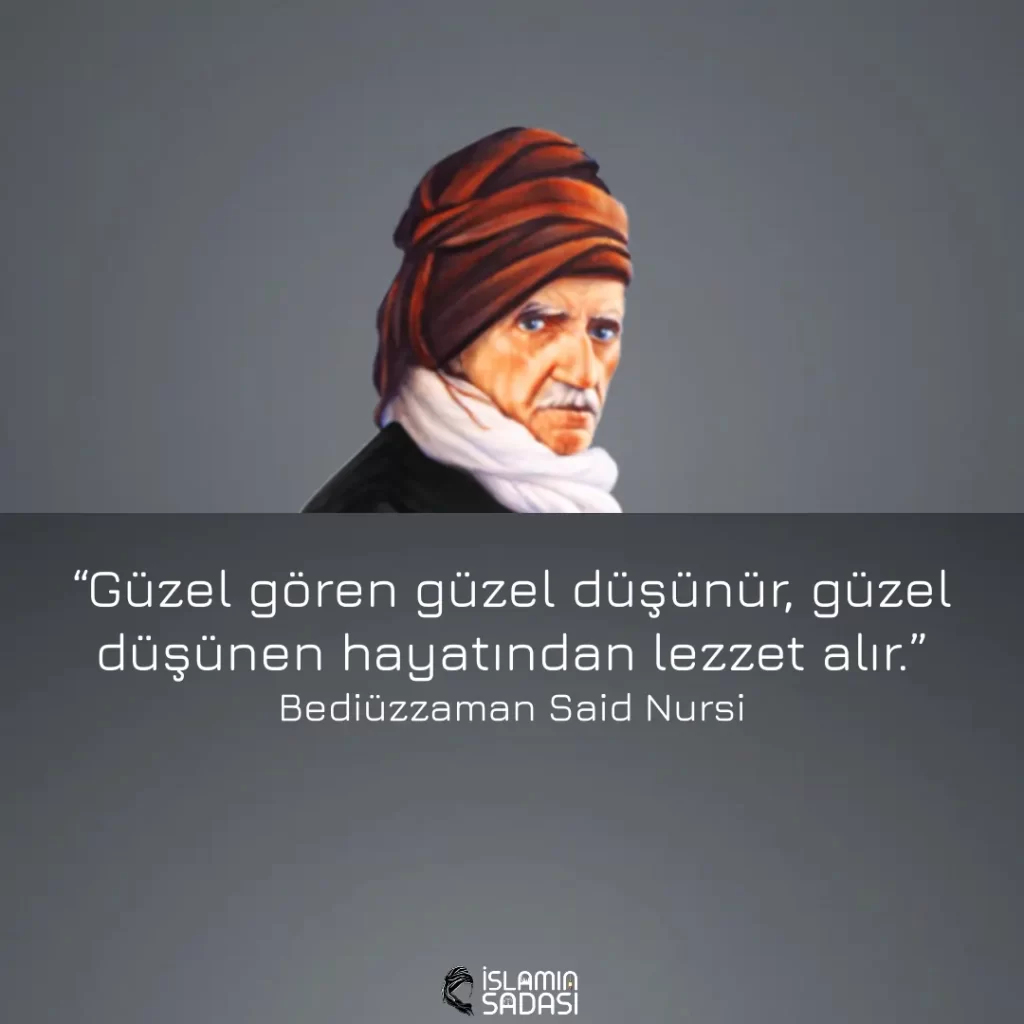 “Güzel gören güzel düşünür, güzel düşünen hayatından lezzet alır.”