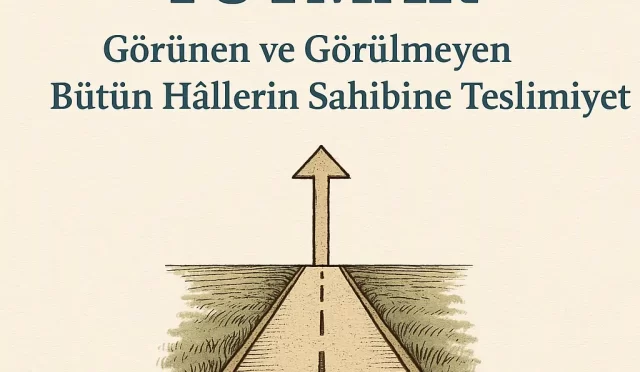 Doğru Yolu Tutmak: Görünen ve Görülmeyen Bütün Hâllerin Sahibine Teslimiyet
