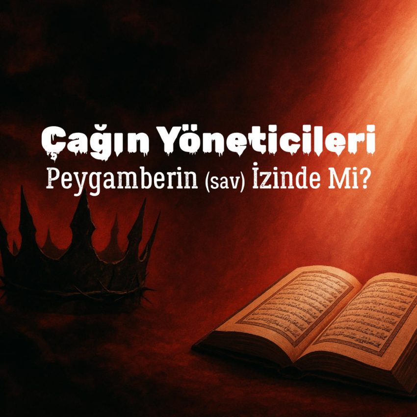 Çağın Yöneticileri Peygamber'in Tarif Ettiği Gibi Mi?